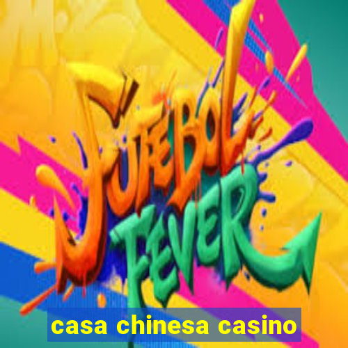 casa chinesa casino